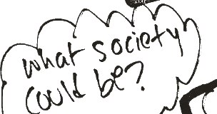 A torn fragment of marker: 'what society could be?' in a speech cloud.