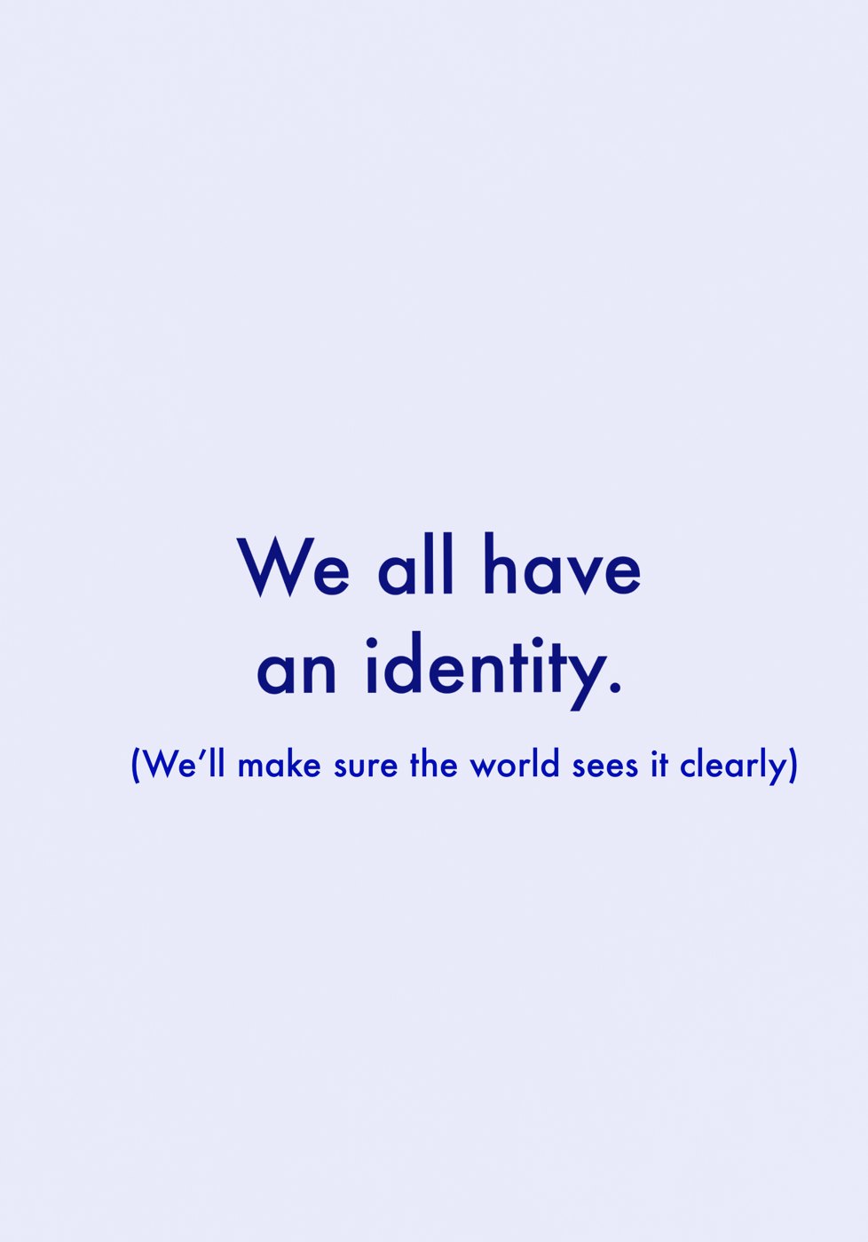 A pale lavender sheet with cobalt type reading: We all have an identity. And beneath it in smaller type: We'll make sure the world sees it clearly.